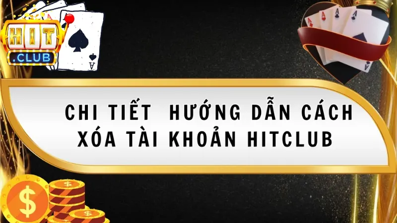 Cách xóa tài khoản Hitclub đơn giản, nhanh chóng chỉ với 3 bước