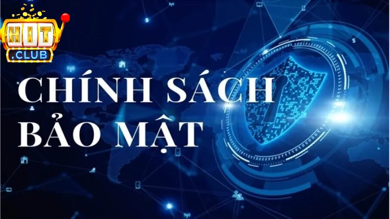 Thông tin khái quát về chính sách bảo mật của Hitclub