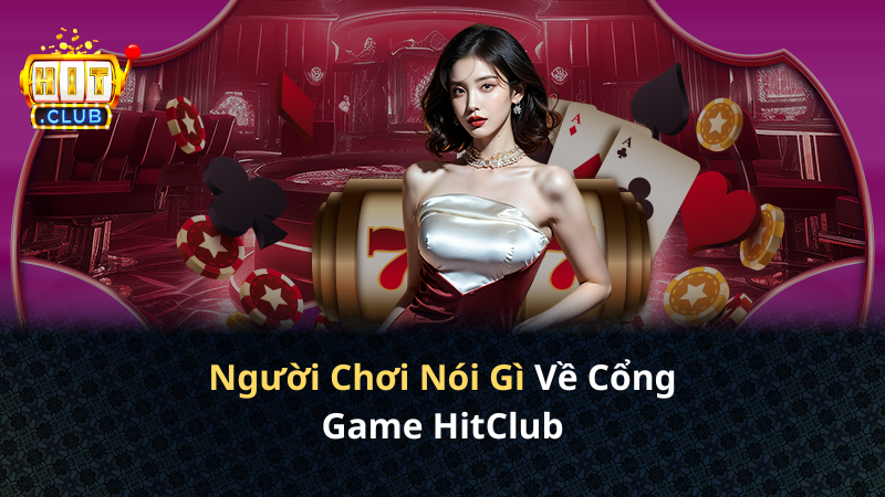 Người chơi review cổng game Hitclub